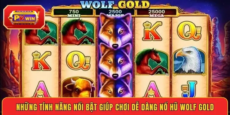 nhung-tinh-nang-noi-bat-giup-choi-de-dang-no-hu-wolf-gold