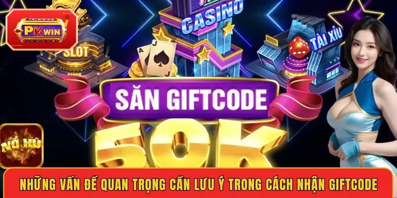 nhung-van-de-quan-trong-can-luu-y-trong-cach-nhan-giftcode