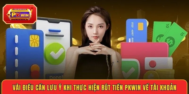 vai-dieu-can-luu-y-khi-thuc-hien-rut-tien-pkwin-ve-tai-khoan